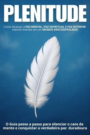 BLG: Plenitude: Como Alcançar a Paz Verdadeira Mesmo Vivendo em um Mundo Descontrolado