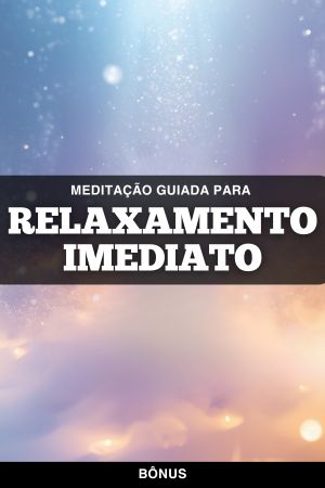 Bônus PLENITUDE Meditação para Relaxamento Imediato